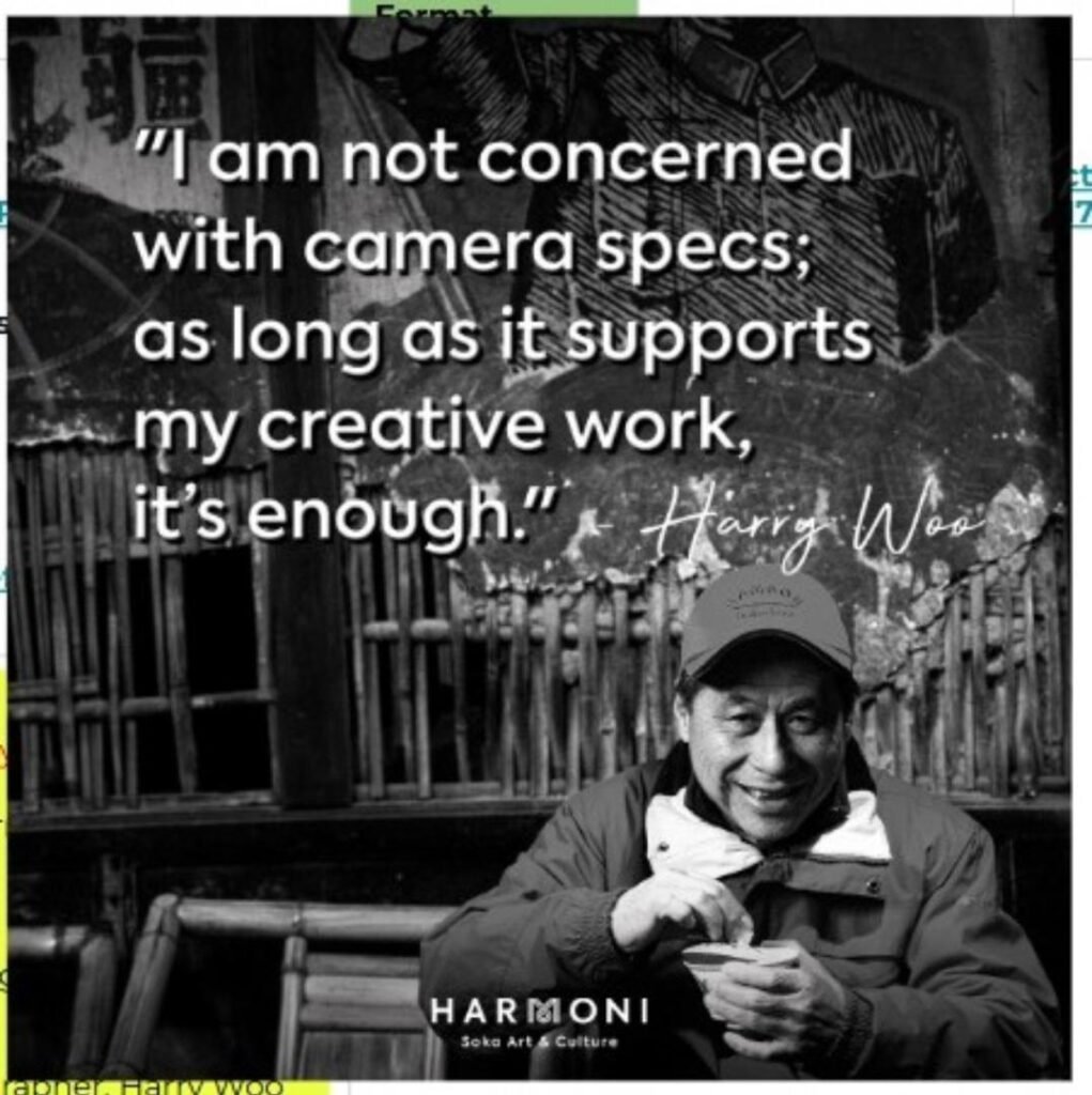 Harry Woo — “I am not concerned with camera specs; as long as it supports my creative work, it’s enough.”